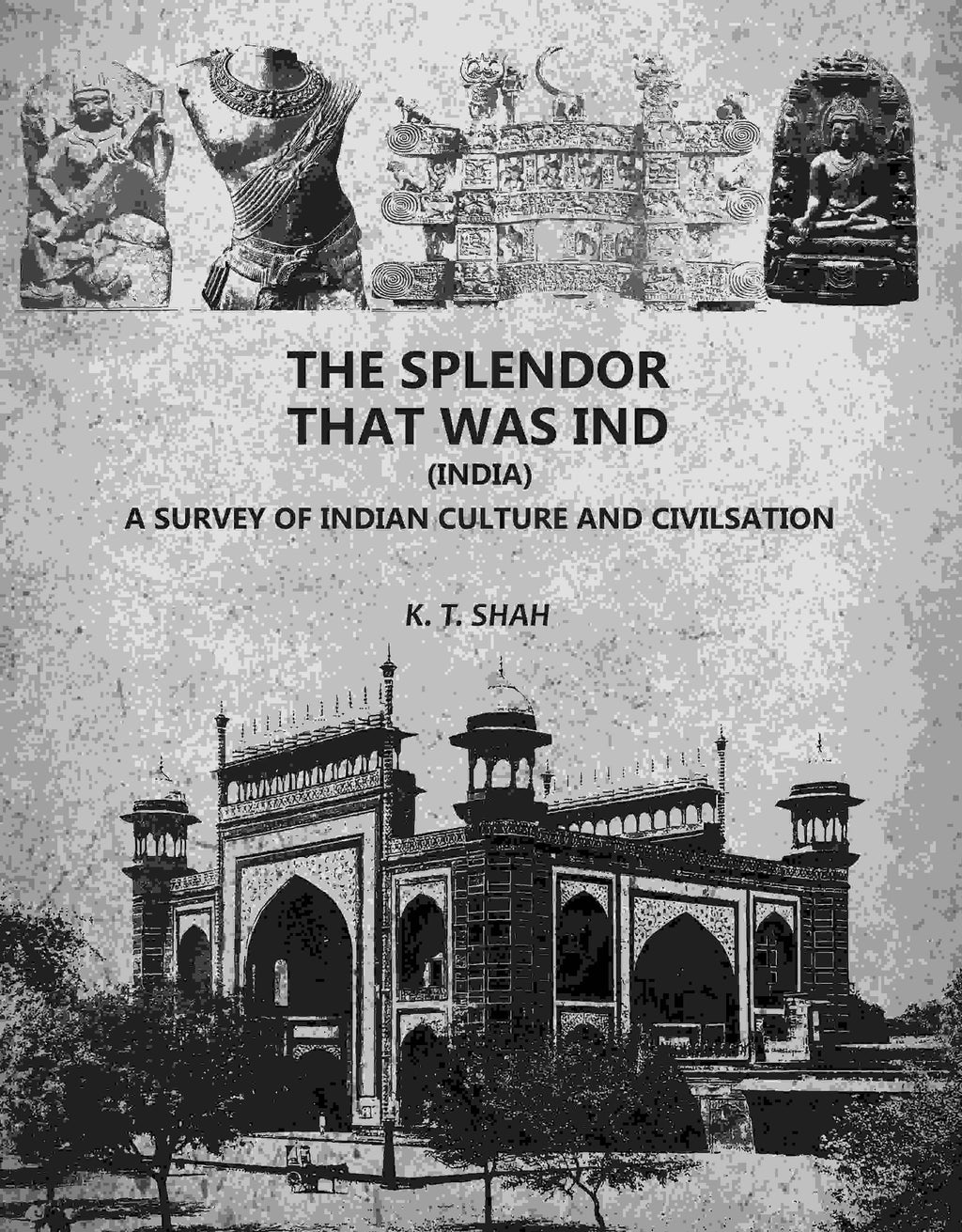 The Splendor That Was Ind: A Survey Of Indian Culture And Civilsation - Gyan Books - Distacart