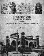 The Splendor That Was Ind: A Survey Of Indian Culture And Civilsation - Gyan Books - Distacart