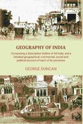 Geography of India: Comprising a Descriptive Outline of All India, and a Detailed Geographical, Commercial, Social, and Political Account of Each of Its Provinces - Gyan Books - Distacart