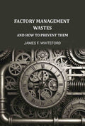 Factory Management Wastes: And How to Prevent Them - Gyan Books - Distacart