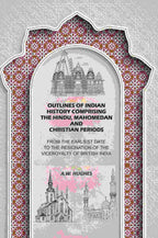 Outlines of Indian History Comprising the Hindu, Mahomedan and Christian Periods: From the Earliest Date to the Resignation of the Viceroyalty of British India - Gyan Books - Distacart