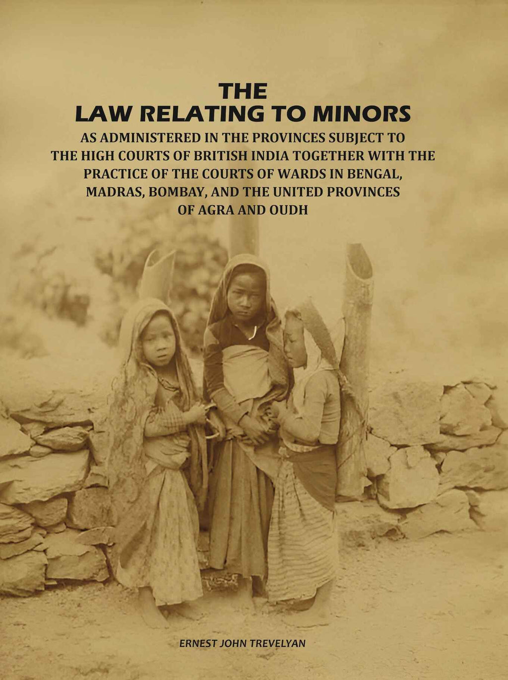 The Law Relating to Minors: As Administered in the Provinces Subject to the High Courts of British India: Together with the Practice of the Courts of Wards in Bengal, Madras, Bombay, and the United Provinces of Agra and Oudh - Gyan Books - Distacart