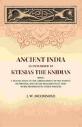 Ancient India As Described By Ktesias the Knidian: Being A Translation of the Abridgement of His "Indika" By Photios, and of the Fragments of that Work Preserved in Other Writers - Gyan Books - Distacart