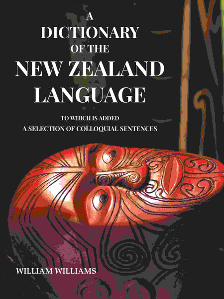 A Dictionary of the New Zealand Language: To which is added a Selection of Colloquial Sentences - Gyan Books