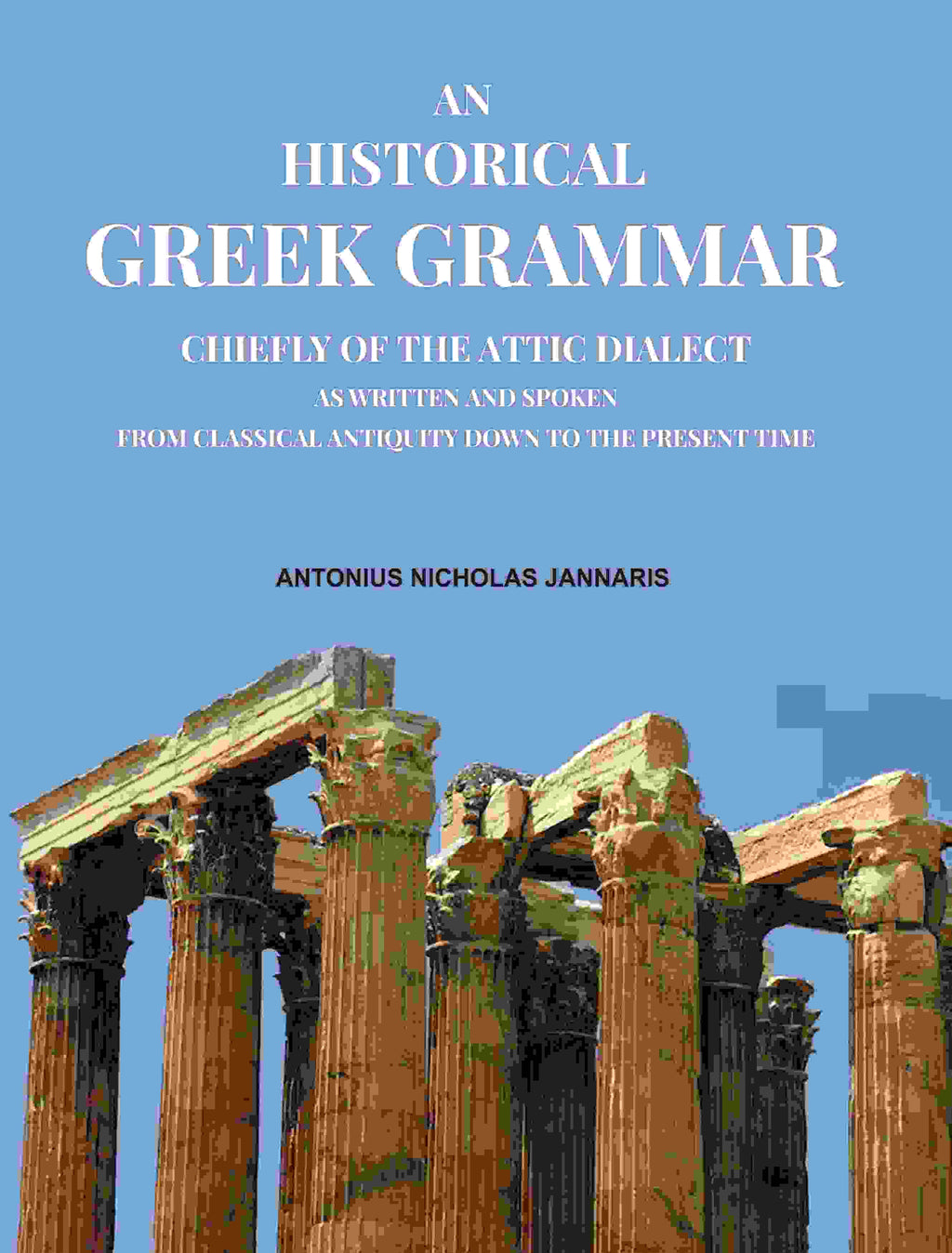 An Historical Greek Grammar: Chiefly of the Attic Dialect as Written and Spoken from Classical Antiquity Down to the Present Time - Gyan Books - Distacart