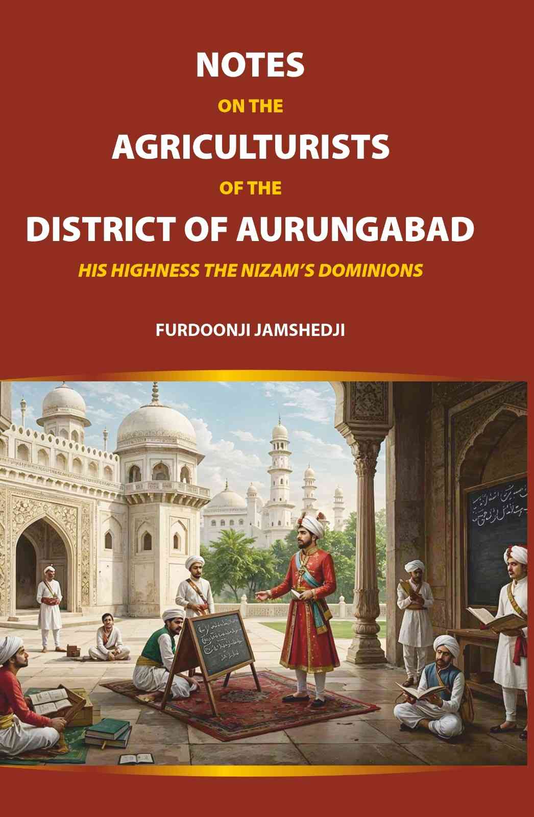 Notes on the Agriculturists of the District of Aurungabad: His Highness the Nizam’s Dominions - Gyan Books - Distacart
