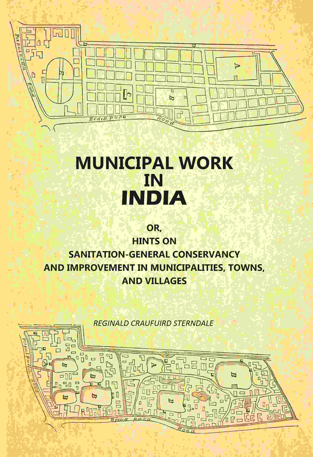 Municipal Work In India: Or, Hints On Sanitation--General Conservancy And Improvement In Municipalities, Towns, And Villages - Gyan Books - Distacart