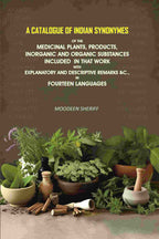 A Catalogue of Indian Synonymes of the Medicinal Plants, Products: Inorganic And Organic Substances Included in that Work With Explanatory and Descriptive Remarks &c., in Fourteen Languages - Gyan Books - Distacart