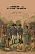 Elements of Indian Taxation: Elements of the Theory of Taxation with Special Reference to Indian Conditions - Gyan Books - Distacart