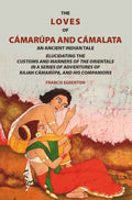The loves of Cámarúpa and Cámalatà: An ancient Indian tale. Elucidating the customs and manners of the Orientals. In a series of adventures of Rajah Cámarúpa, and his companions - Gyan Books - Distacart