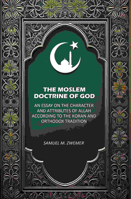The Moslem Doctrine of God: An Essay on the Character and Attributes of Allah According to the Koran and Orthodox Tradition - Gyan Books
