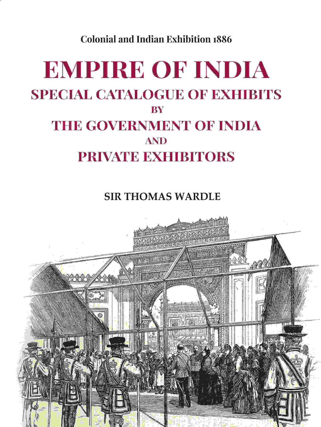 Colonial and Indian Exhibition 1886: Empire of India Special Catalogue of Exhibits by the Government of India and Private Exhibitors - Gyan Books - Distacart