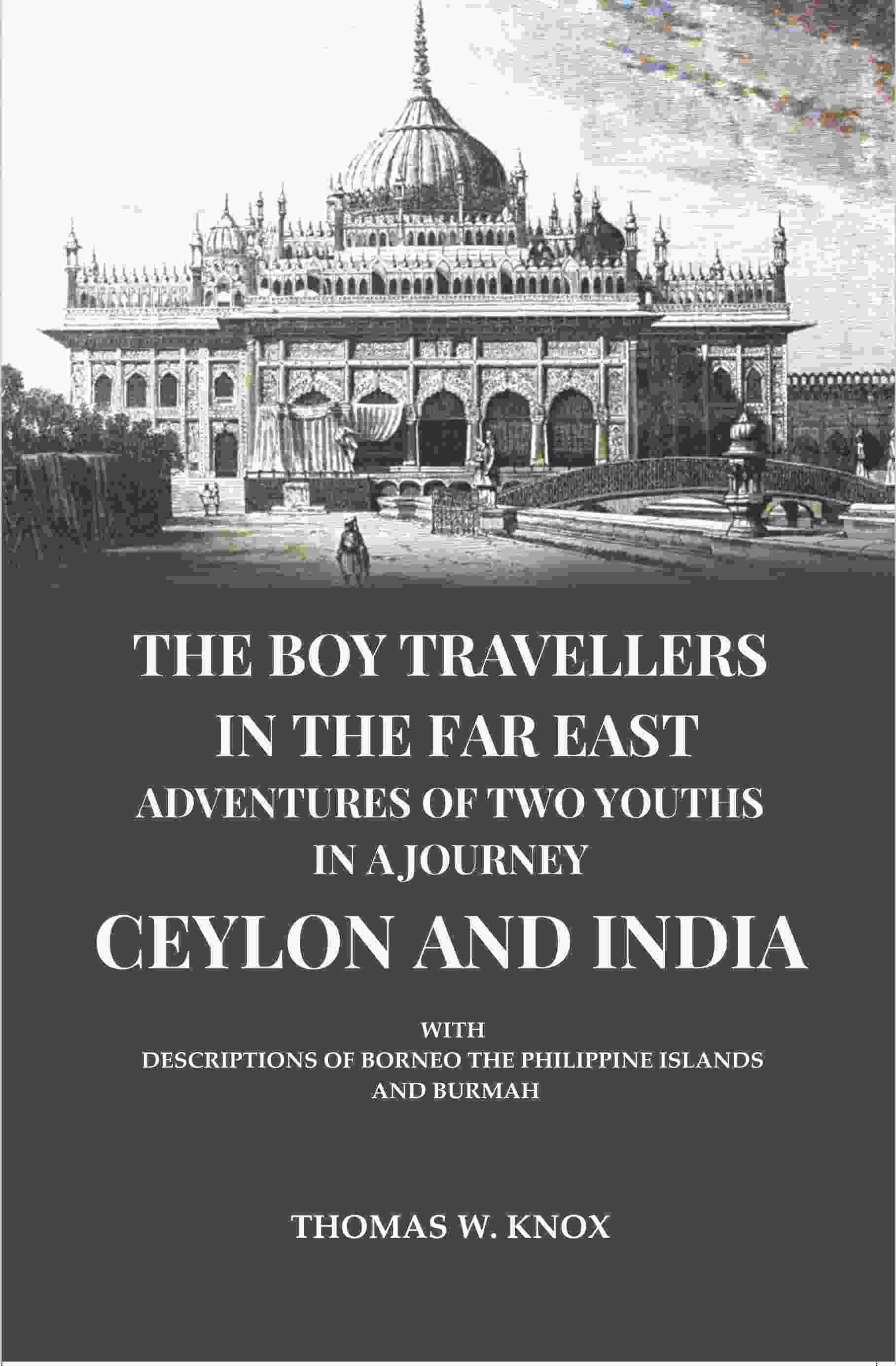 The Boy Travellers in the Far East Adventures of Two Youths in a Journey Ceylon and India: With Descriptions of Borneo the Philippine Islands and Burmah - Gyan Books - Distacart