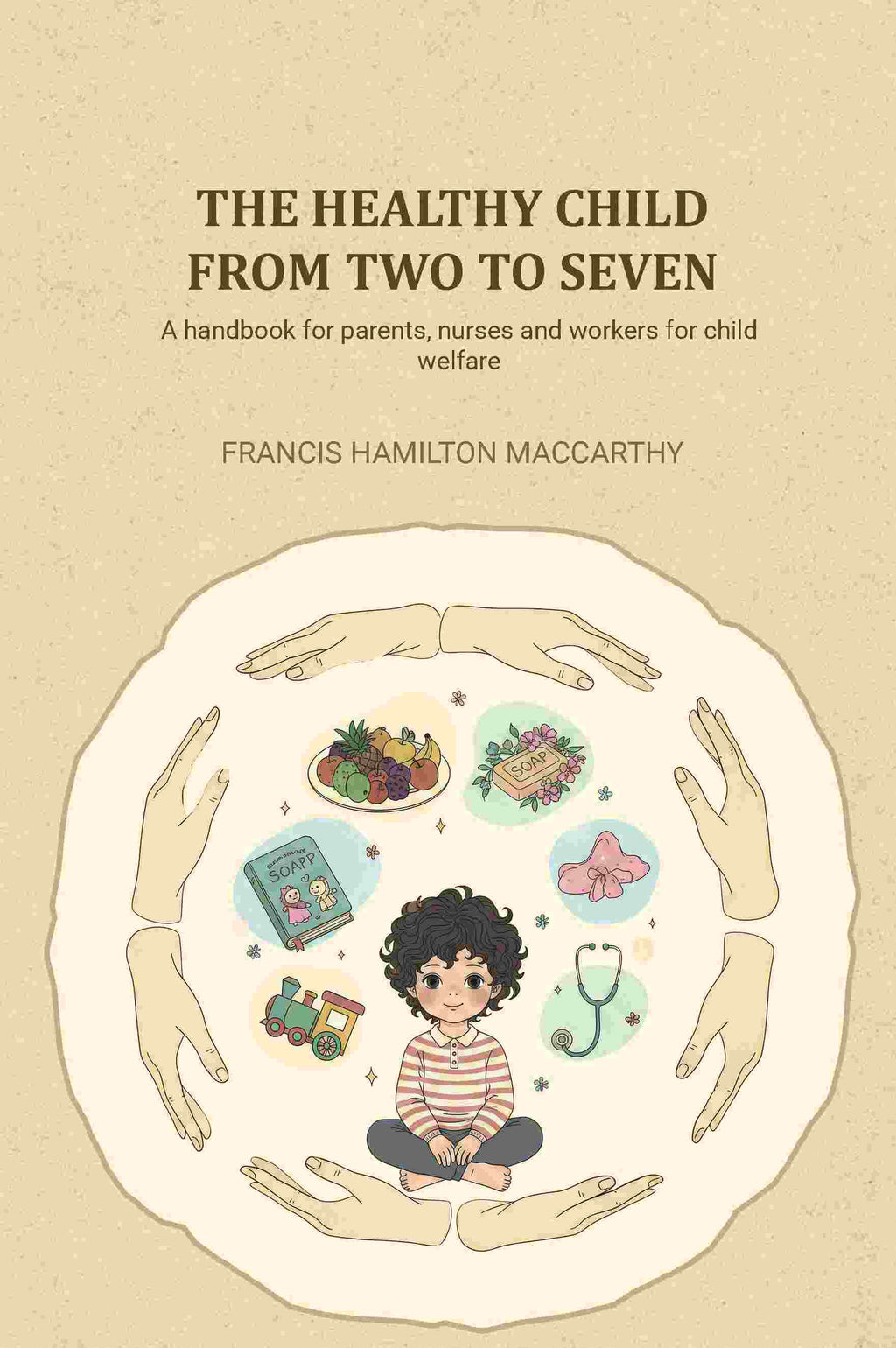 The healthy child from two to seven: A handbook for parents, nurses and workers for child welfare - Gyan Books - Distacart