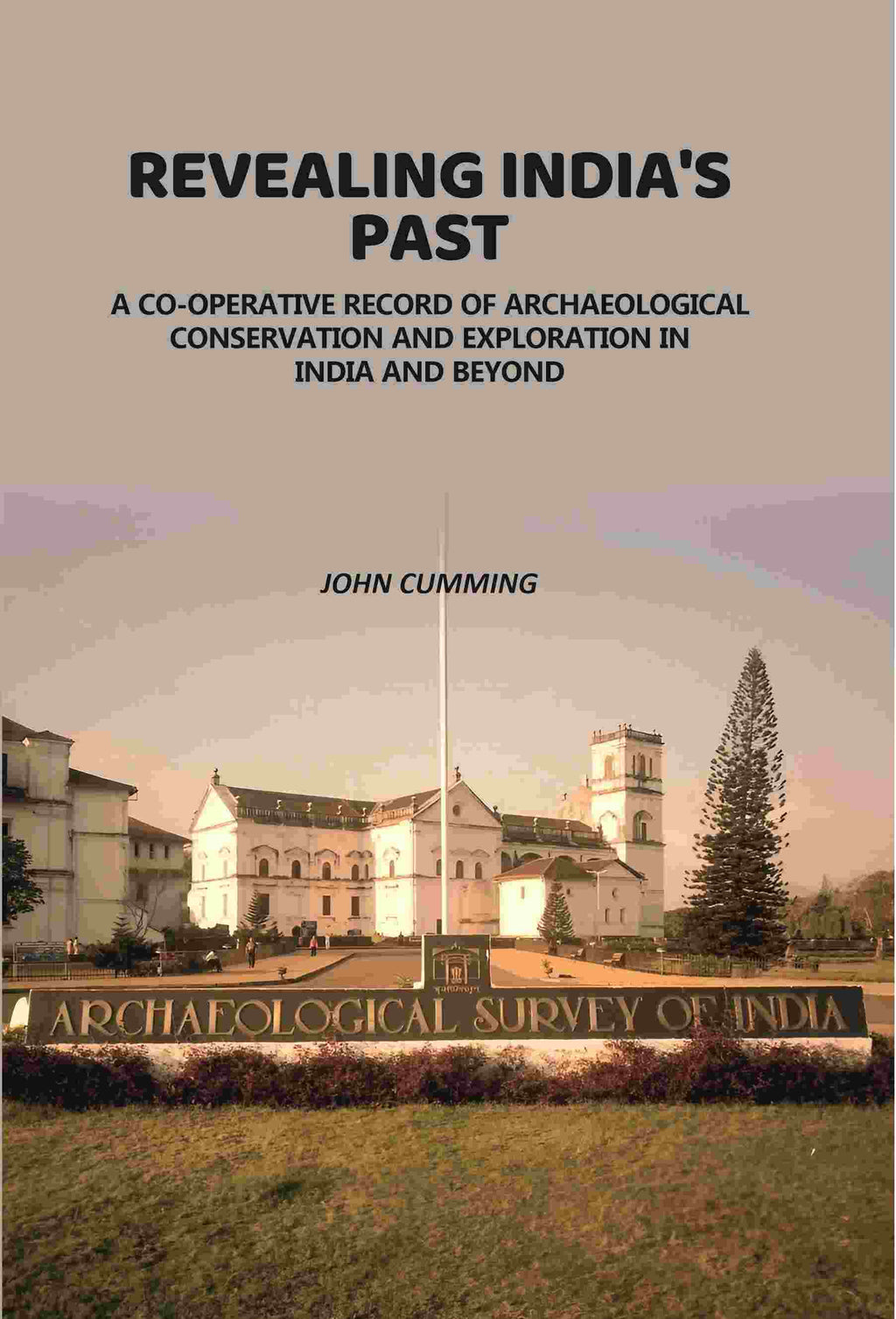 Revealing India's Past: Co-Operative Record Of Archaeological Conservation And Exploration In India And Beyond - Gyan Books - Distacart