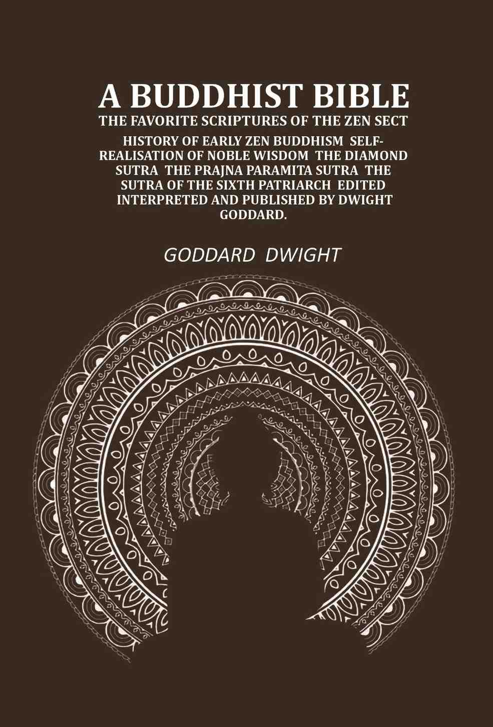 A Buddhist Bible the favorite scriptures of the Zen sect: history of early Zen Buddhism self-realisation of noble wisdom the Diamond sutra the Prajna paramita sutra the sutra of the sixth patriarch - Gyan Books - Distacart