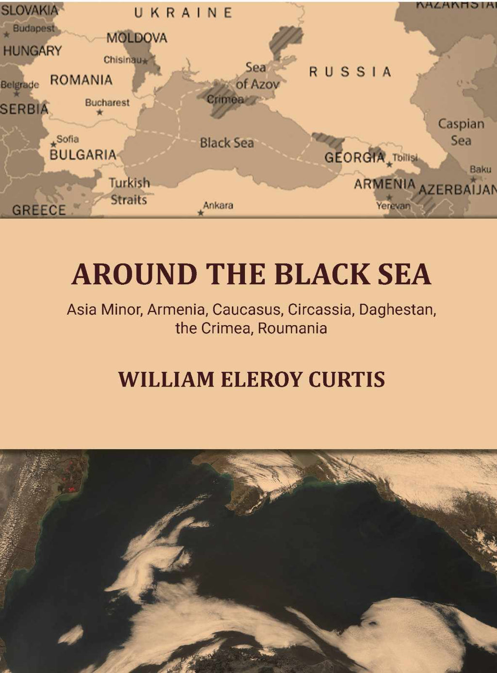 Around the Black sea: Asia Minor, Armenia, Caucasus, Circassia, Daghestan, the Crimea, Roumania - Gyan Books - Distacart