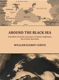 Around the Black sea: Asia Minor, Armenia, Caucasus, Circassia, Daghestan, the Crimea, Roumania - Gyan Books - Distacart