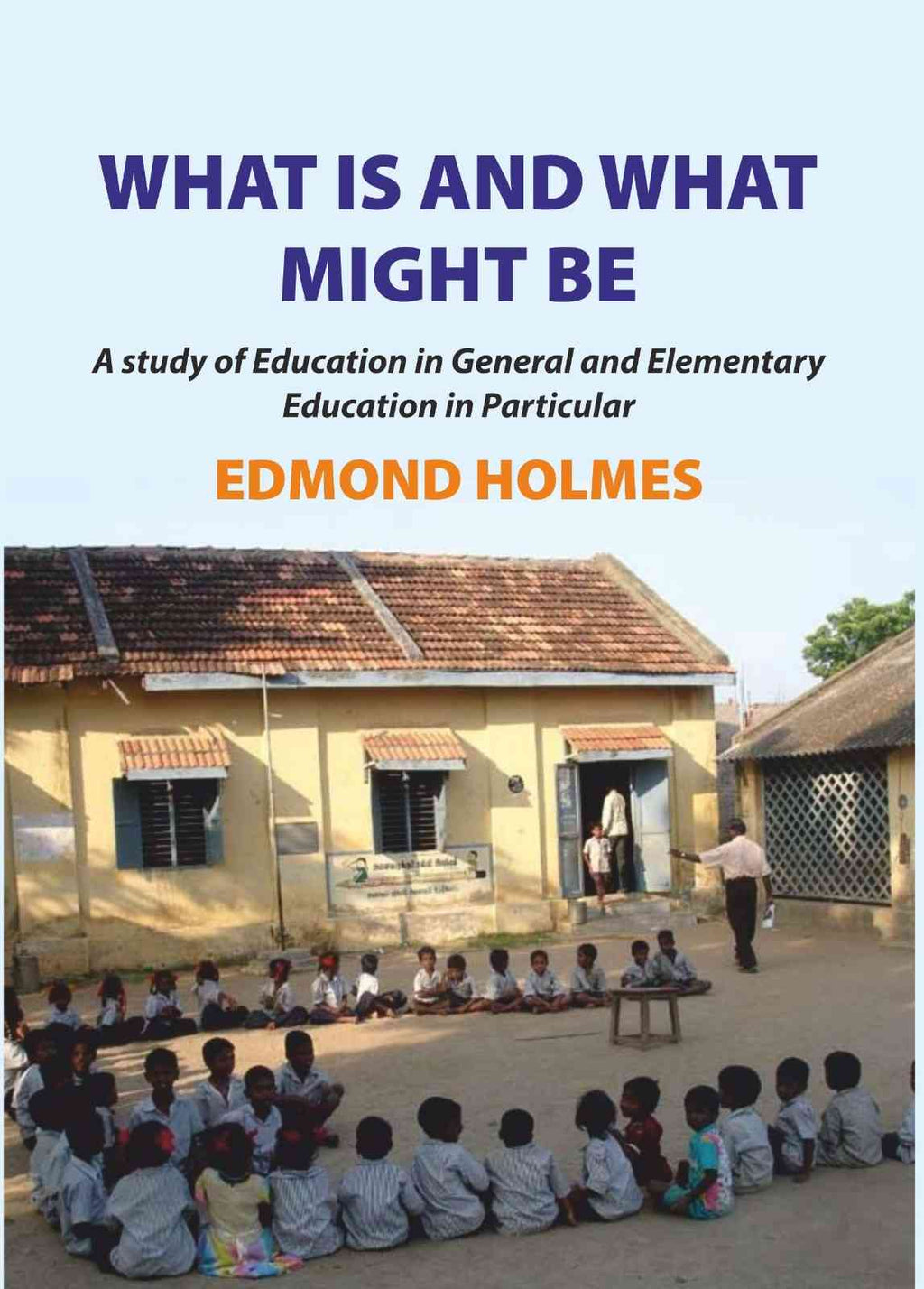 What is and what Might be: A Study of Education in General and Elementary Education in Particular - Gyan Books - Distacart