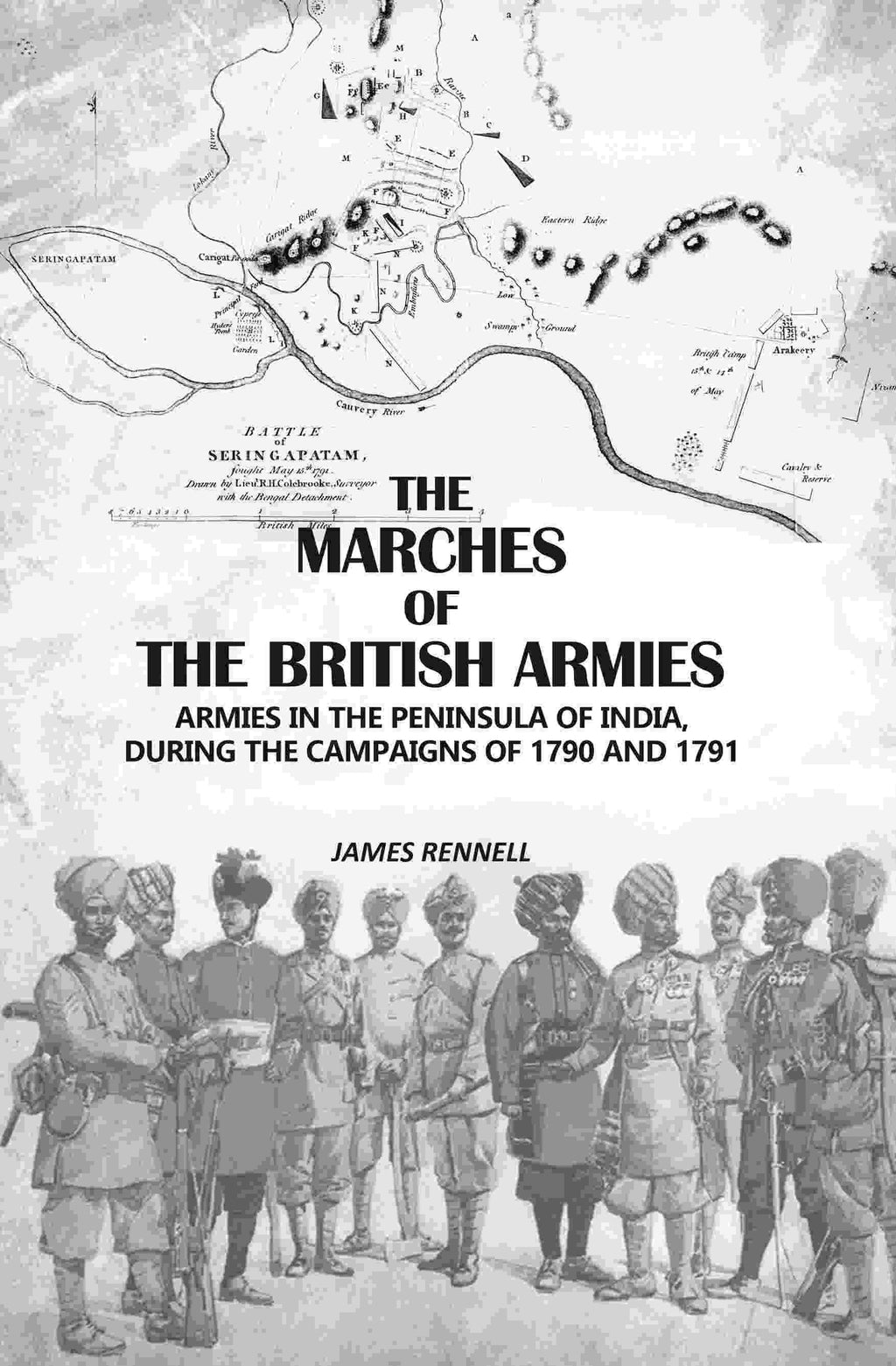 The Marches Of The British Armies: Armies In The Peninsula Of India, During The Campaigns Of 1790 And 1791 - Gyan Books - Distacart