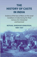 The history of caste in India: evidence of the laws of Manu on the social conditions in India during the third century A.D. interpreted and examined evidence of the laws of Manu on the social conditions in India during the third century A.D. (1st) - Gyan - Distacart