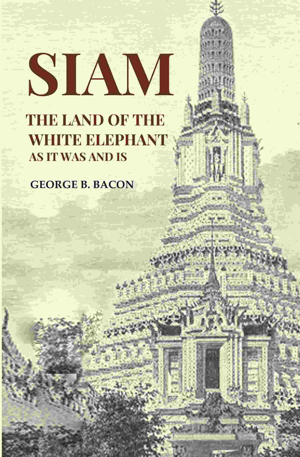 Siam The Land of the White Elephant As It Was and Is - Gyan Books - Distacart
