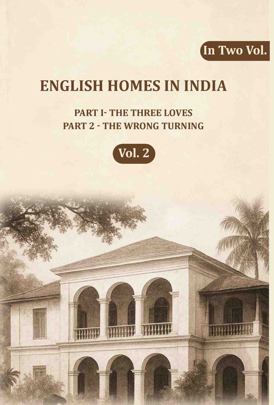 English Homes in India: Part I- The Three Loves, Part 2 - The wrong Turning (2nd) - Gyan Books - Distacart