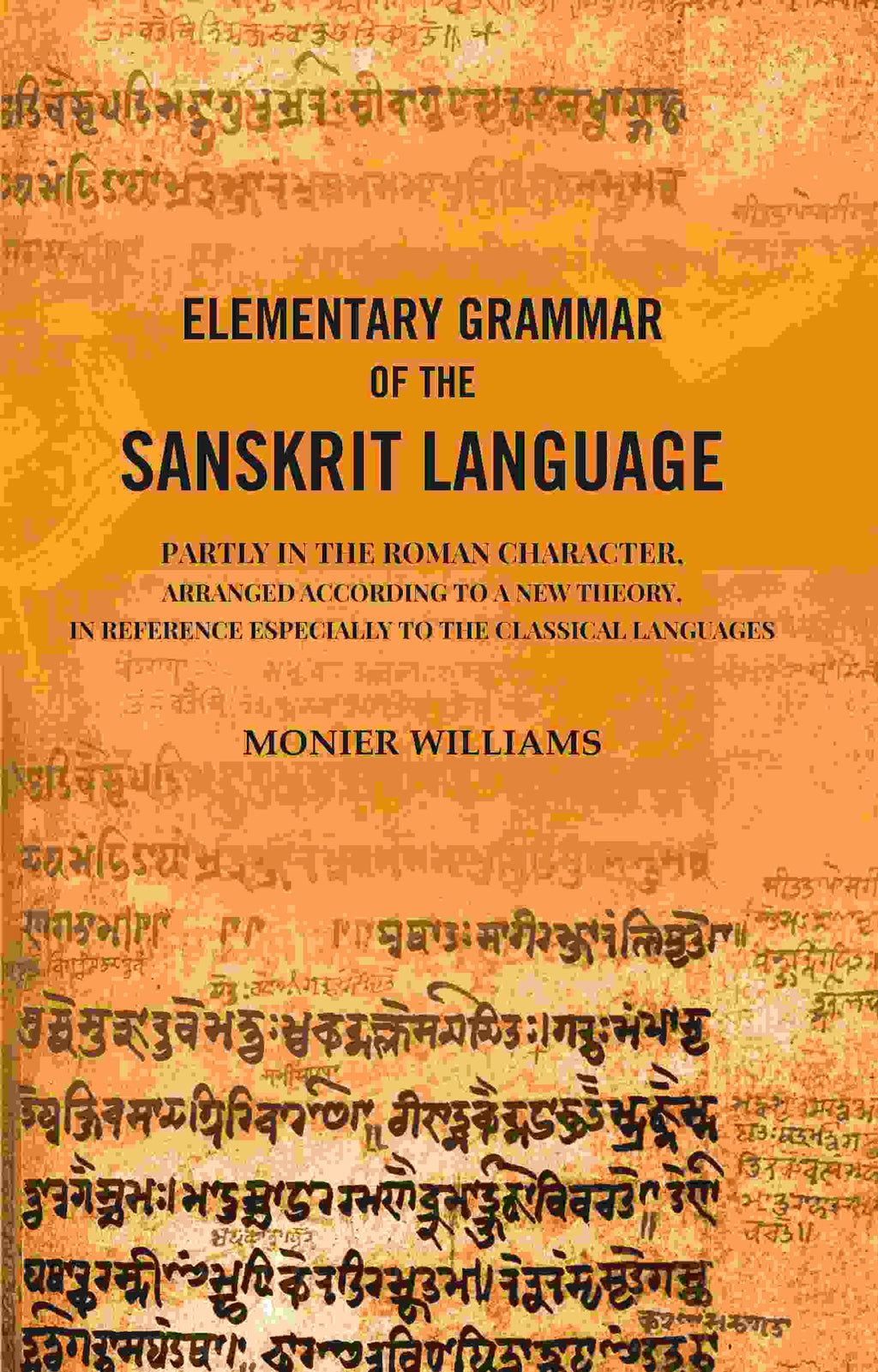 Elementary Grammar of the Sanskrit Language: Partly in the Roman Character, Arranged According to a New Theory, In Reference Especially to the Classical Languages - Gyan Books - Distacart