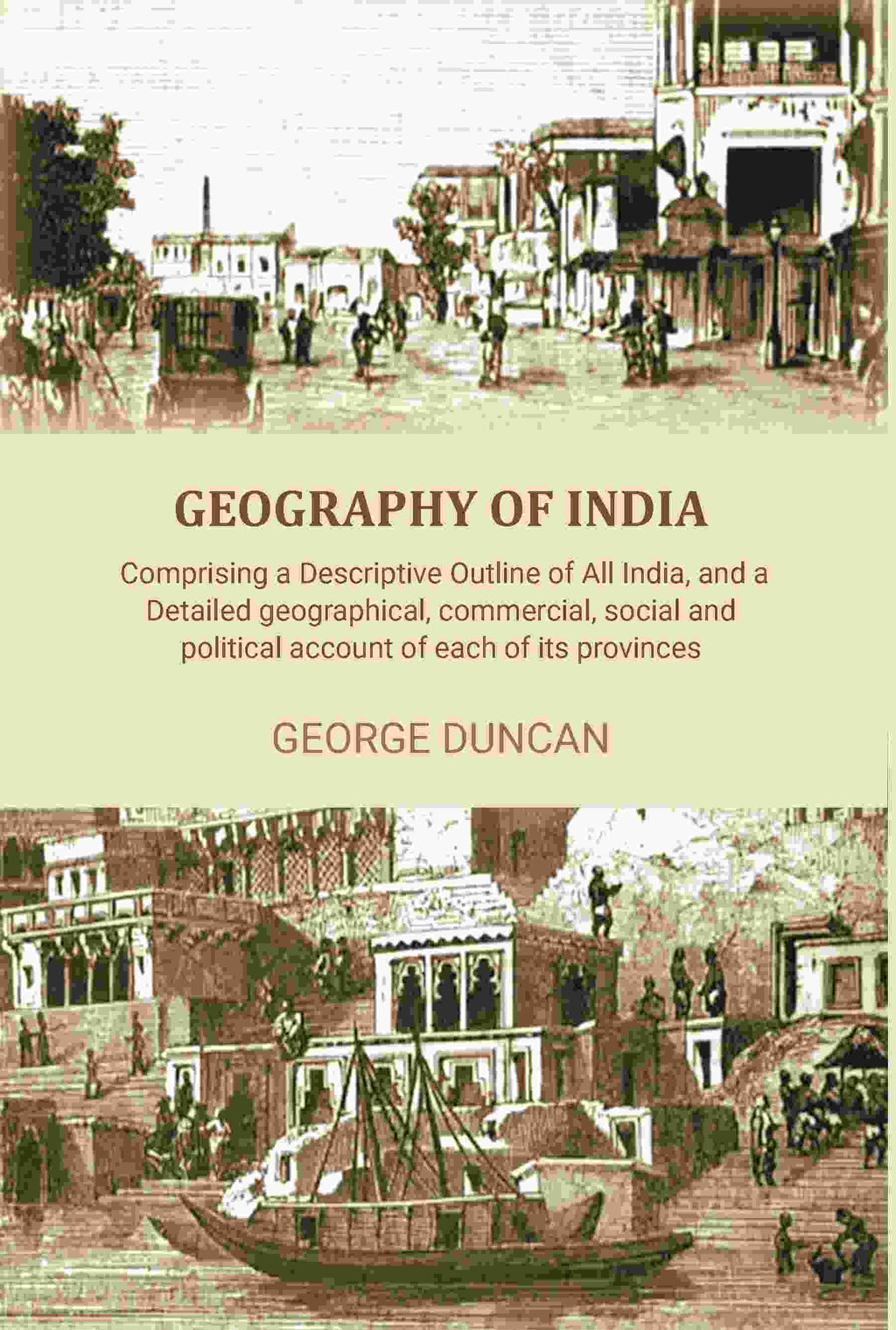 Geography of India: Comprising a Descriptive Outline of All India, and a Detailed Geographical, Commercial, Social, and Political Account of Each of Its Provinces - Gyan Books - Distacart