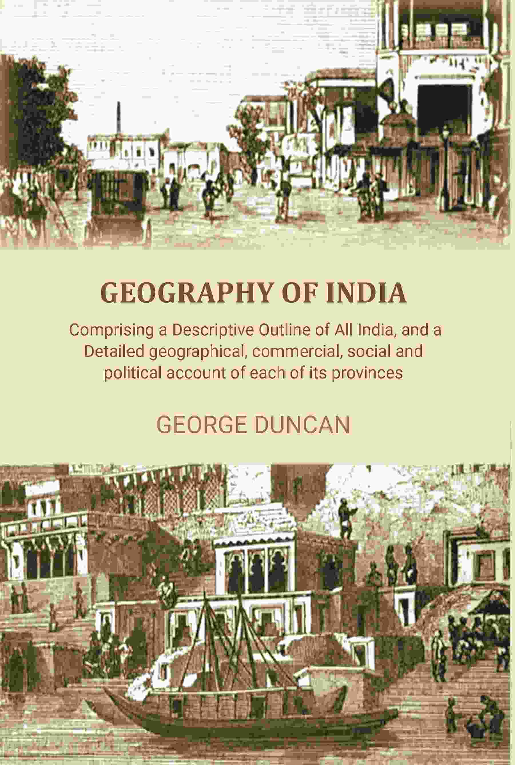 Geography of India: Comprising a Descriptive Outline of All India, and a Detailed Geographical, Commercial, Social, and Political Account of Each of Its Provinces - Gyan Books - Distacart
