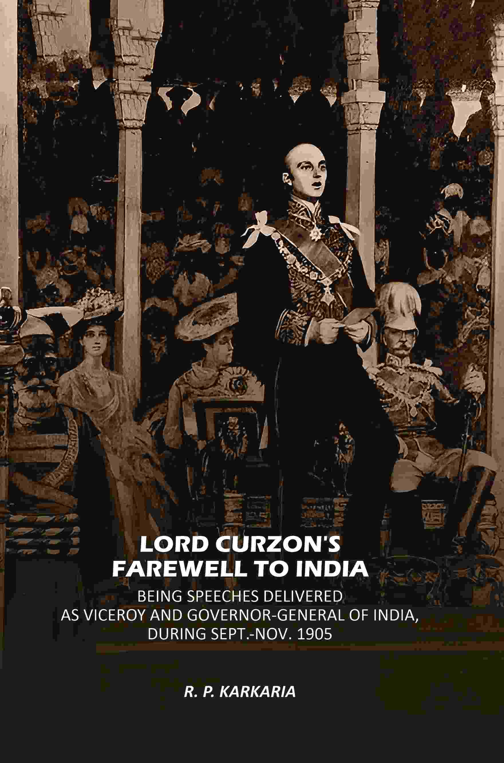 Lord Curzon's Farewell To India: Being Speeches Delivered As Viceroy And Governor-General Of India, During Sept.-Nov. 1905 - Gyan Books - Distacart