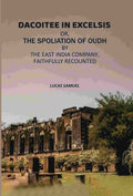Dacoitee In Excelsis: Or, The Spoliation of Oudh By The East India Company, Faithfully Recounted - Gyan Books - Distacart