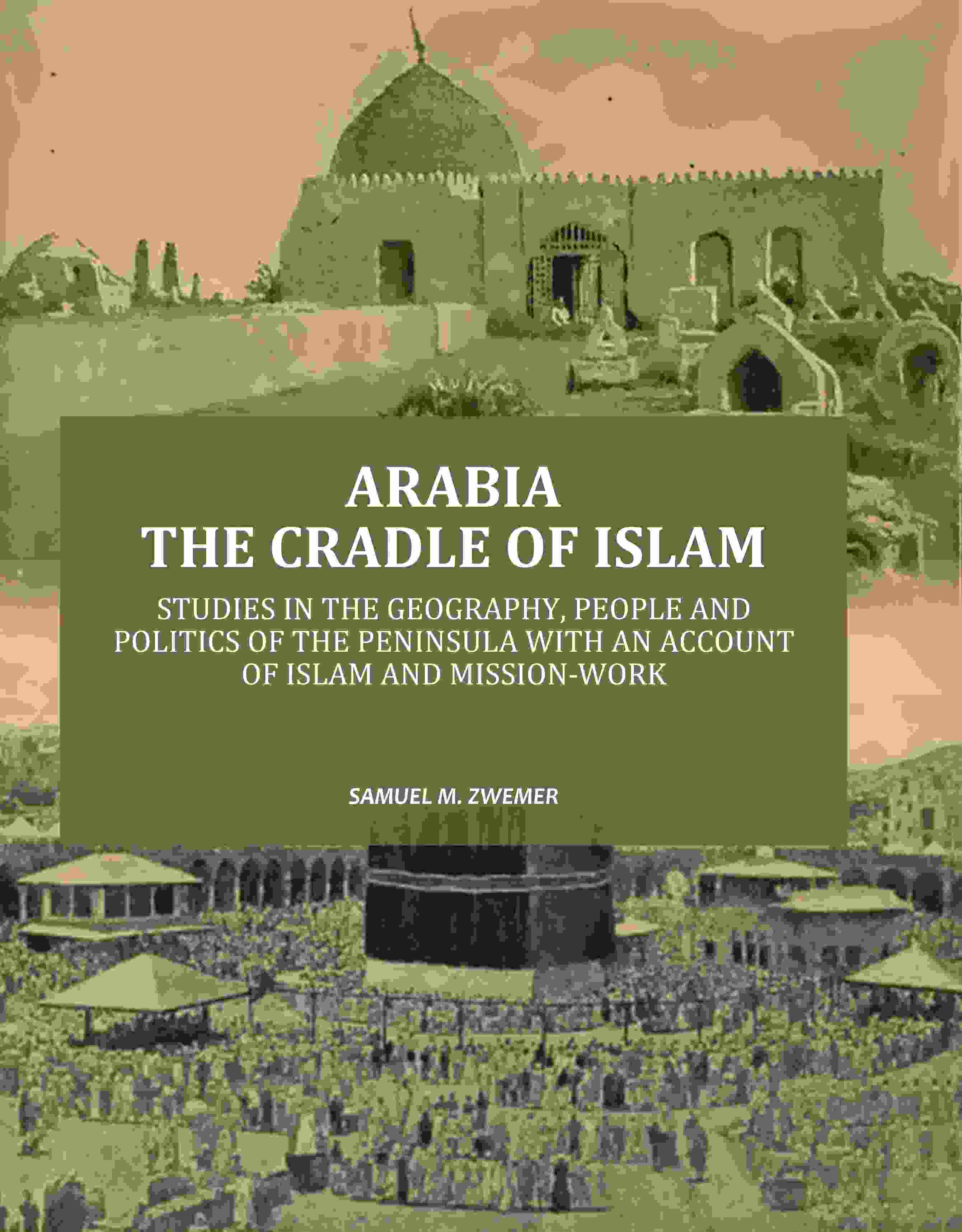 Arabia the Cradle of Islam: Studies in the Geography, People and Politics of the Peninsula with an Account of Islam and Mission-Work - Gyan Books - Distacart