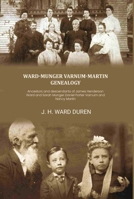 Ward-Munger Varnum-Martin genealogy: Ancestors and descendants of James Henderson Ward and Sarah Munger Daniel Porter Varnum and Nancy Martin - Gyan Books