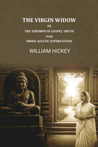 The Virgin Widow: Or, The triumphs of gospel truth over Hindu ascetic Superstition - Gyan Books - Distacart