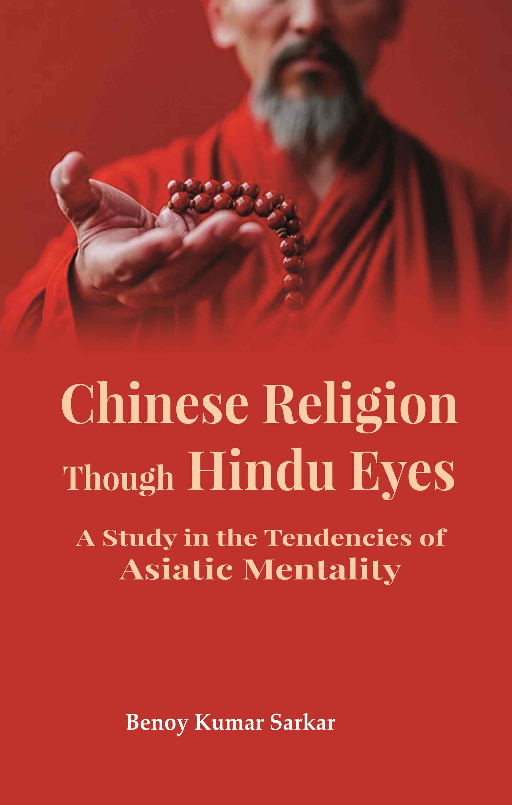 Chinese Religion Though Hindu Eyes: A Study in the Tendencies of Asiatic Mentality - Gyan Books - Distacart