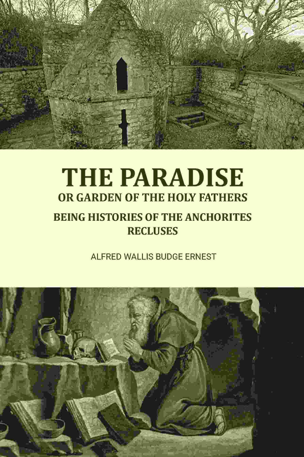 The Paradise or Garden of the Holy Fathers: Being Histories of the Anchorites, Recluses - Gyan Books - Distacart