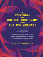 A universal and critical dictionary of the English language: To which are added Walker's Key to the pronunciation of classical and Scripture proper Names vocabulary of modern geographical names - Gyan Books - Distacart