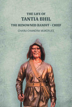 The life of Tantia Bhil the renowned bandit - chief - Gyan Books - Distacart