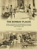 The Bombay plague: being a history of the progress of plague in the Bombay presidency from September 1896 to June 1899 - Gyan Books - Distacart