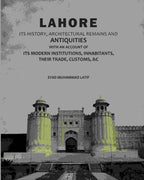 Lahore: Its History, Architectural Remains And Antiquities: With An Account Of Its Modern Institutions, Inhabitants, Their Trade, Customs, &c - Gyan Books - Distacart