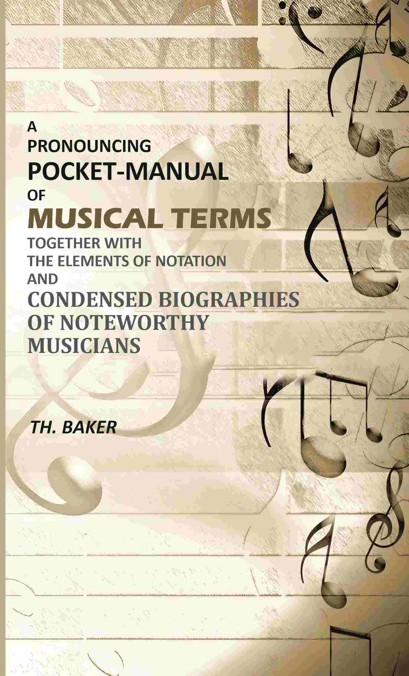 A Pronouncing Pocket-Manual of Musical Terms Together With The Elements of Notation and Condensed Biographies of Noteworthy Musicians - Gyan Books - Distacart