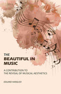 The Beautiful in Music: A Contribution to the Revisal of Musical Aesthetics - Gyan Books - Distacart
