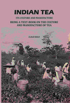 Indian Tea: Its Culture And Manufacture: Being A Text Book On The Cultivation And Manufacture Of Tea - Gyan Books - Distacart