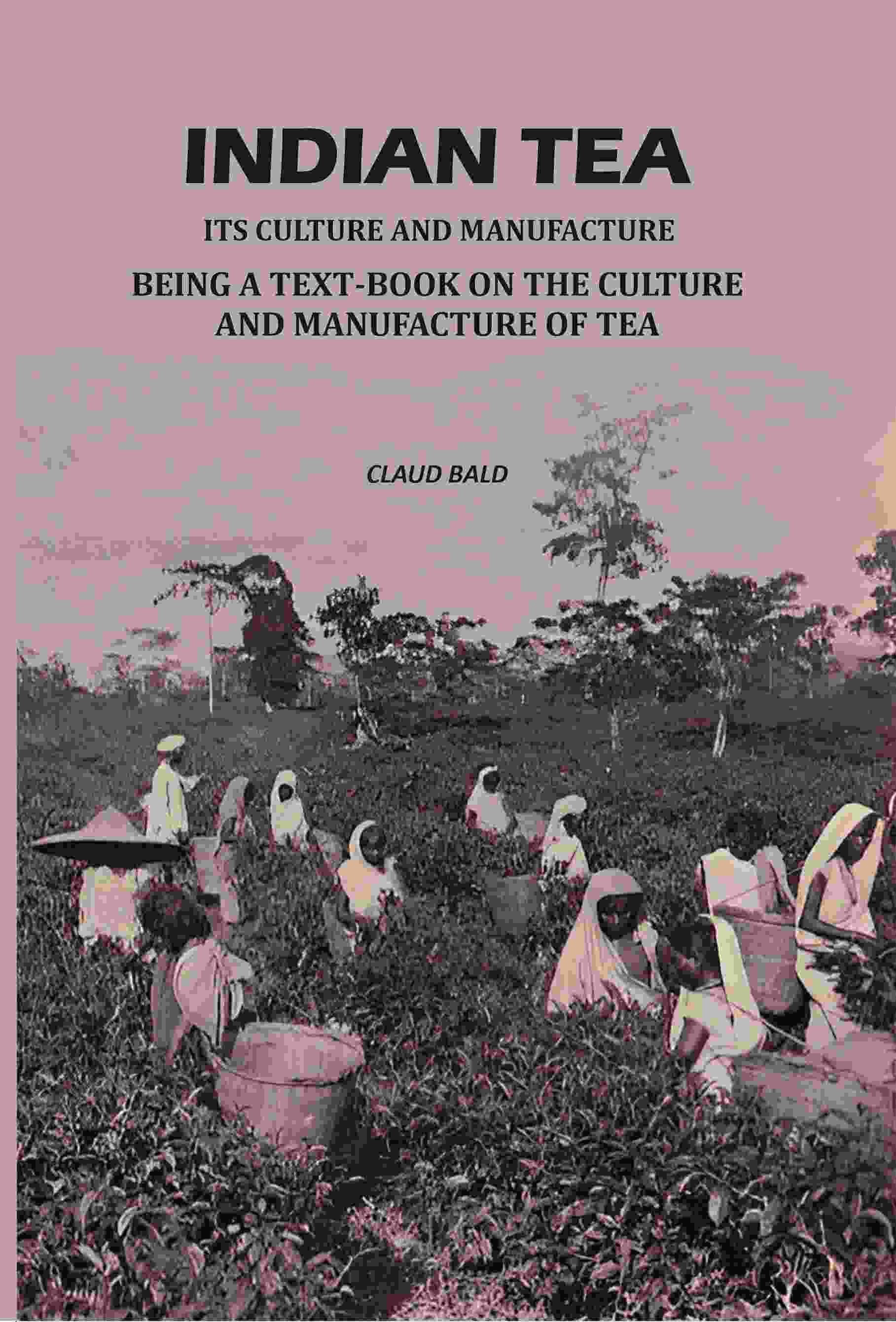 Indian Tea: Its Culture And Manufacture: Being A Text Book On The Cultivation And Manufacture Of Tea - Gyan Books - Distacart