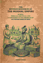 The Revenue Resources Of The Mughal Empire: In India, From A.D. 1593 to A.D. 1707: A Supplement To The Chronicles Of The Pathàn Kings Of Dehli - Gyan Books - Distacart
