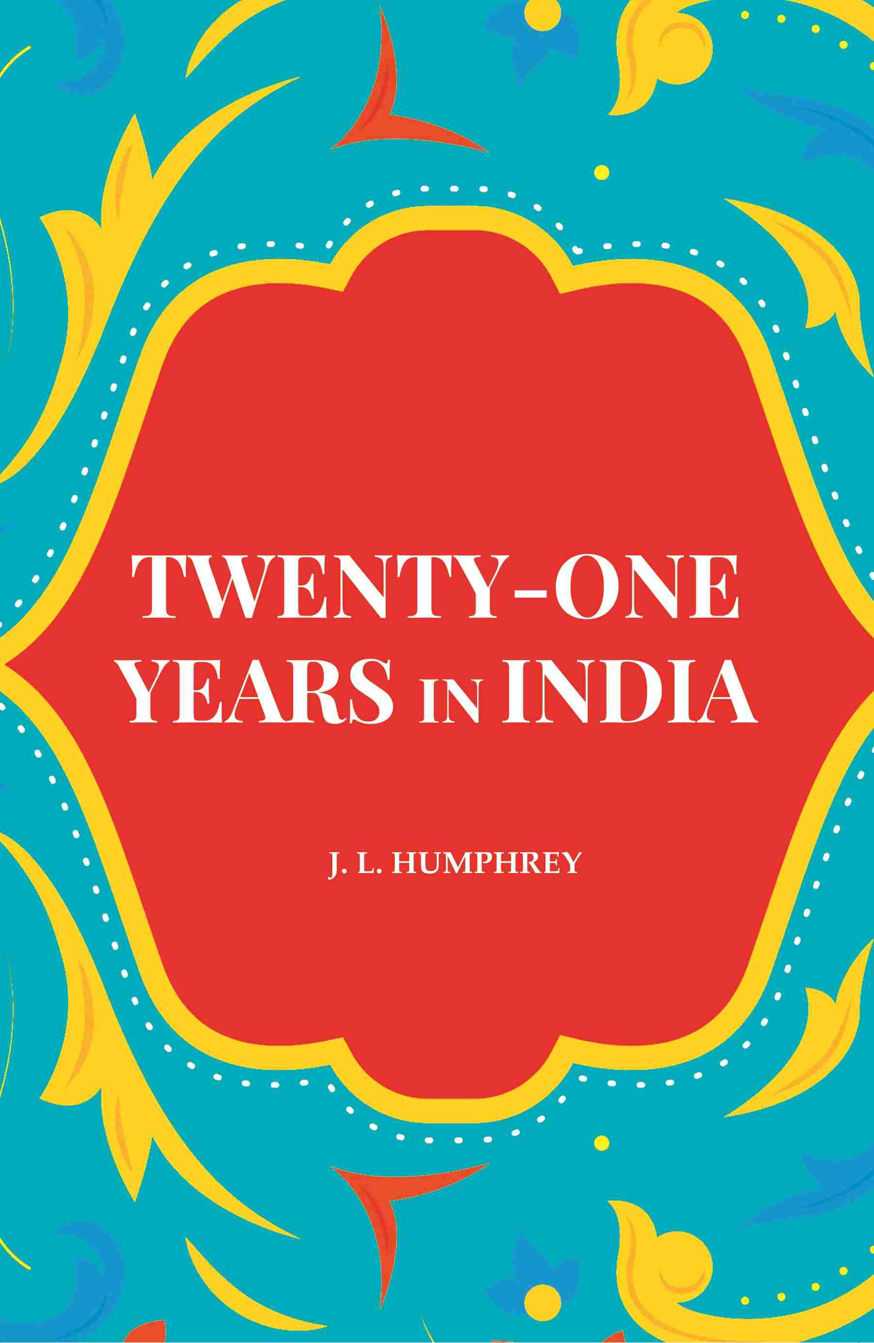 Twenty-One Years in India - Gyan Books - Distacart