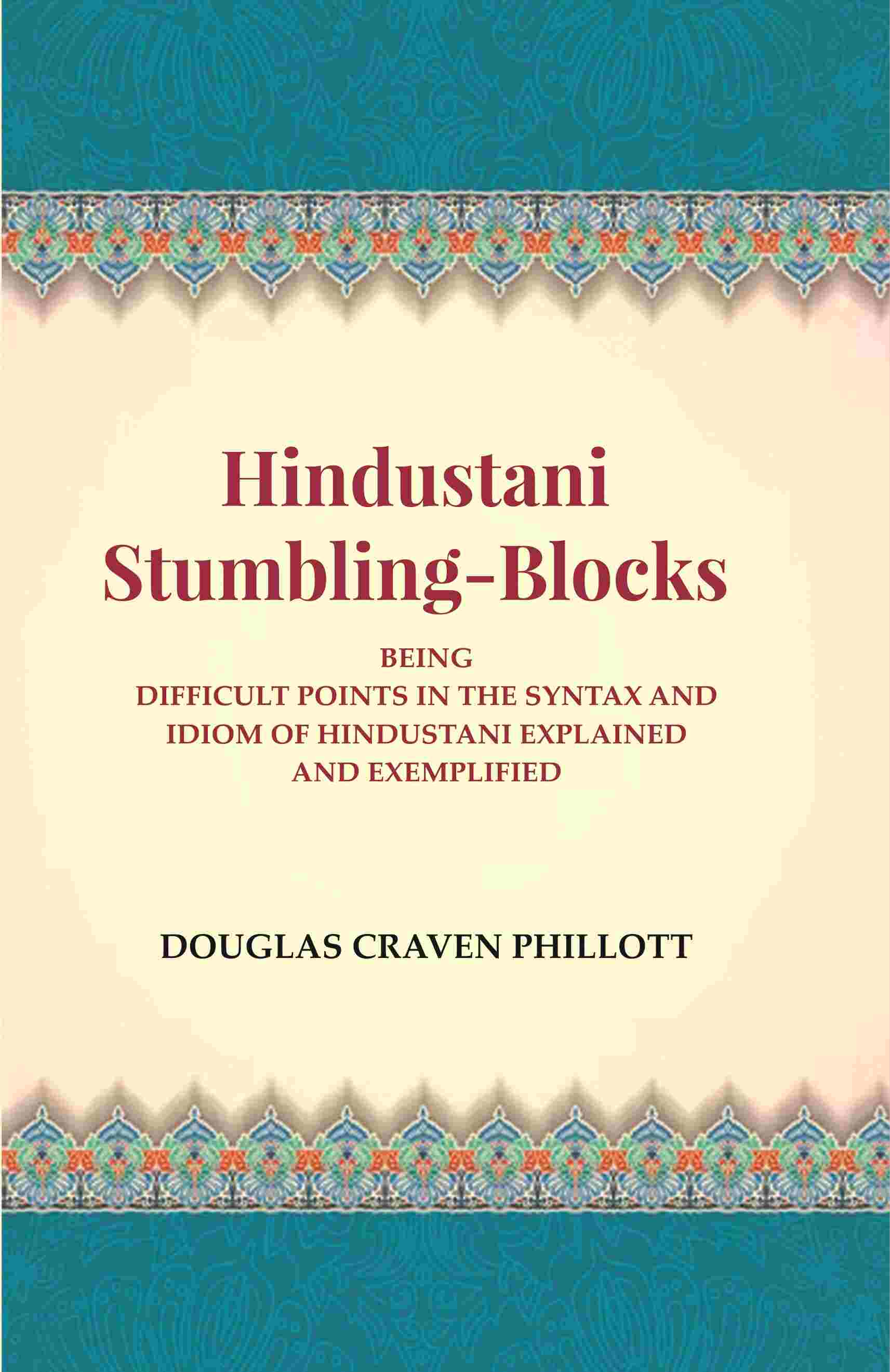 Hindustani Stumbling-Blocks: Being Difficult Points In The Syntax And Idiom Of Hindustani Explained And Exemplified - Gyan Books - Distacart