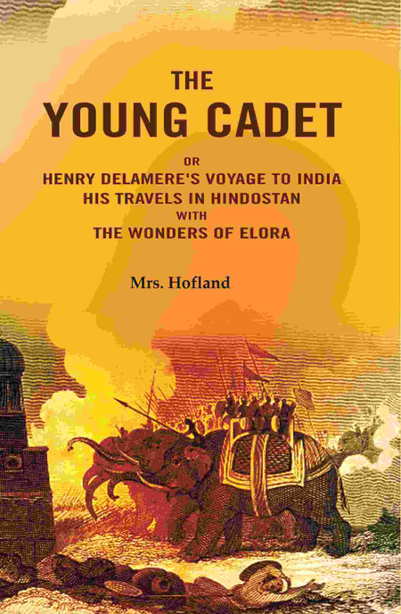 The Young Cadet: Or Henry Delamere's Voyage to India His Travels In Hindostan with the Wonders of Elora - Gyan Books