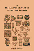 A History of Ornament Ancient and Medieval - Gyan Books - Distacart